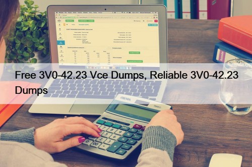 Free 3V0-42.23 Vce Dumps, Reliable 3V0-42.23 Dumps